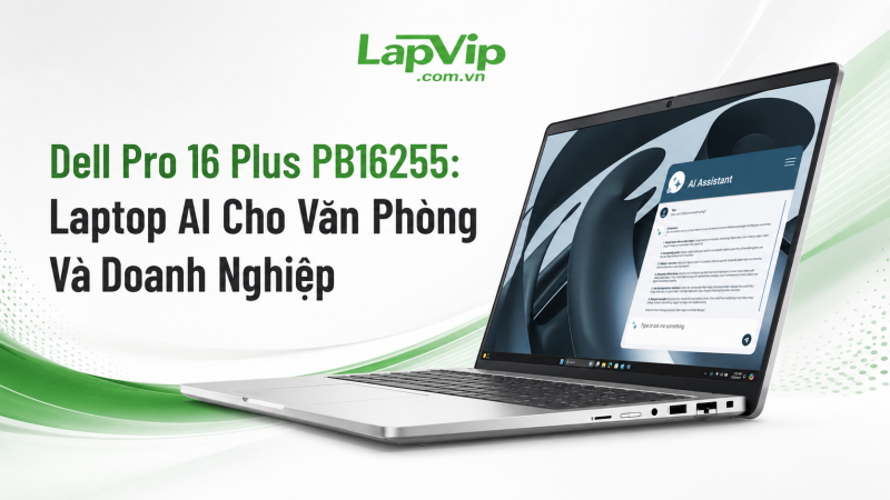 Dell Pro 16 Plus PB16255: Laptop AI Cho Văn Phòng Và Doanh Nghiệp